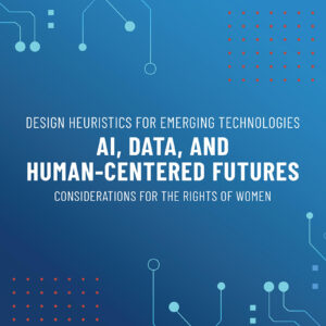Design Heuristics for Emerging Technologies: AI, Data, & Human-Centered Futures - Considerations for the Rights of Women