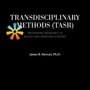 Transdisciplinary Methods (TASR): Reframing Research in Black and Africana Studies